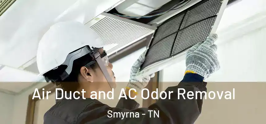  Air Duct and AC Odor Removal Smyrna - TN