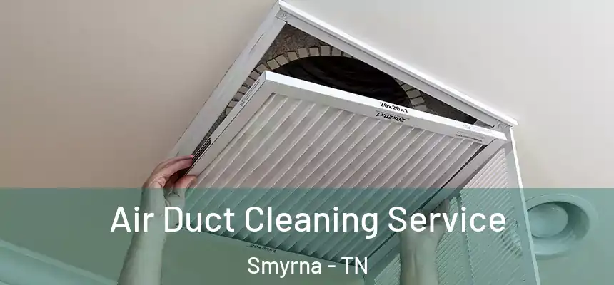 Air Duct Cleaning Service Smyrna - TN