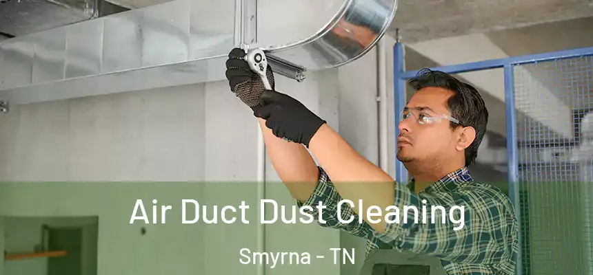  Air Duct Dust Cleaning Smyrna - TN