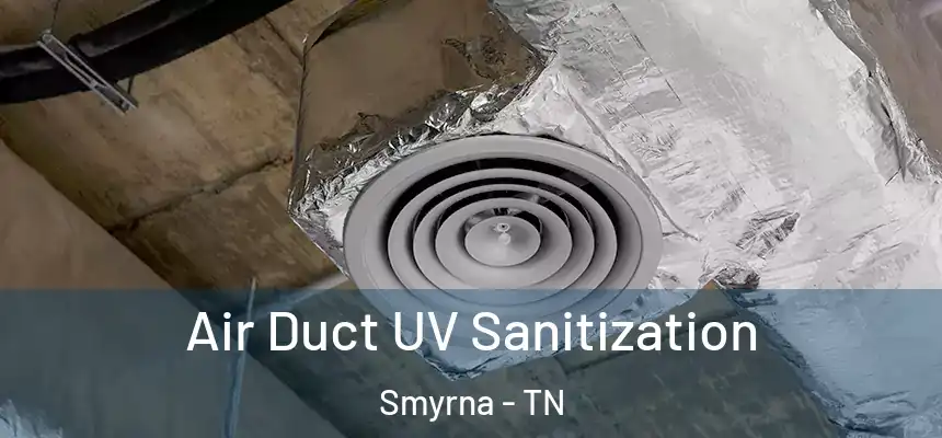  Air Duct UV Sanitization Smyrna - TN