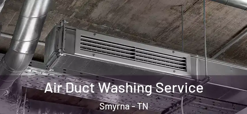 Air Duct Washing Service Smyrna - TN