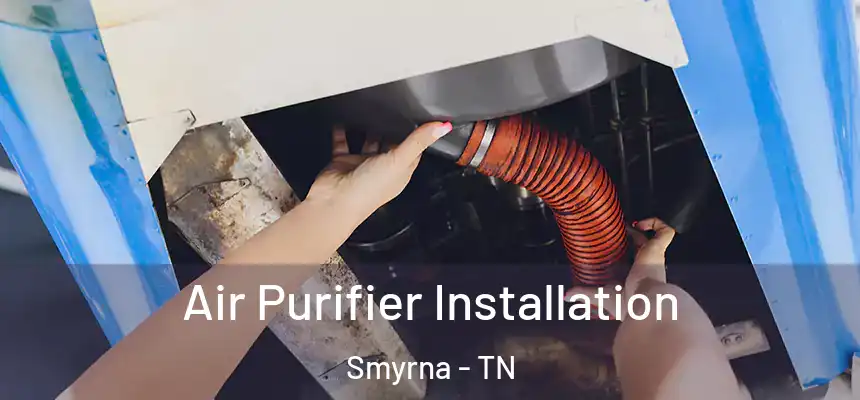  Air Purifier Installation Smyrna - TN