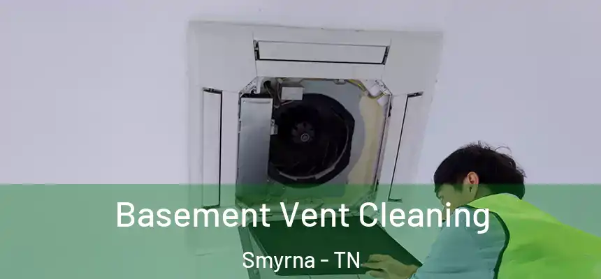  Basement Vent Cleaning Smyrna - TN