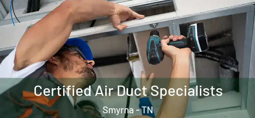 Certified Air Duct Specialists Smyrna - TN