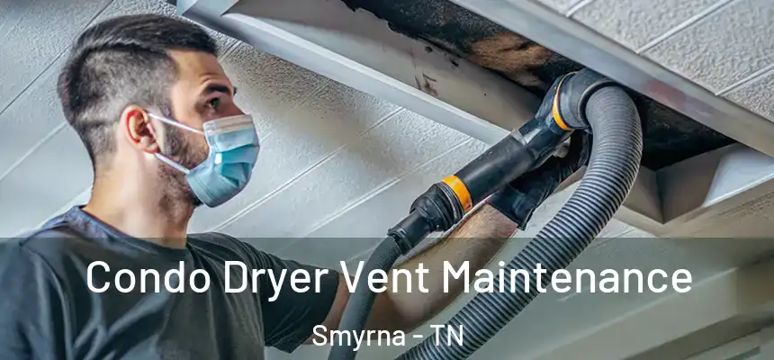  Condo Dryer Vent Maintenance Smyrna - TN