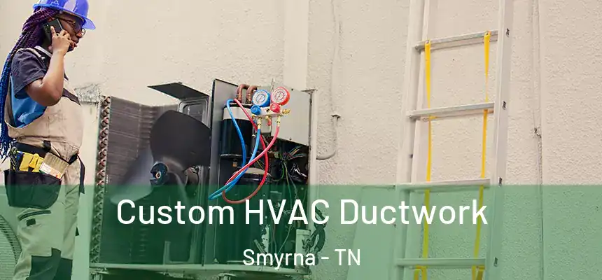  Custom HVAC Ductwork Smyrna - TN