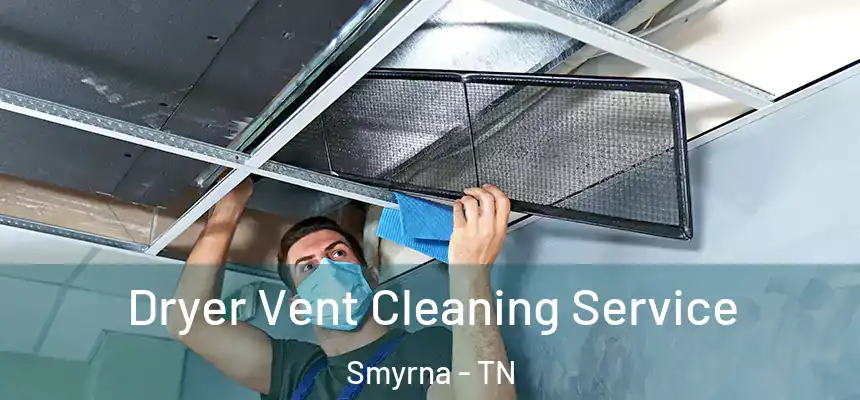  Dryer Vent Cleaning Service Smyrna - TN