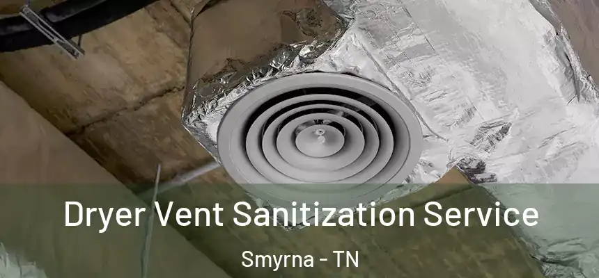  Dryer Vent Sanitization Service Smyrna - TN