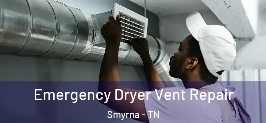 Emergency Dryer Vent Repair Smyrna - TN