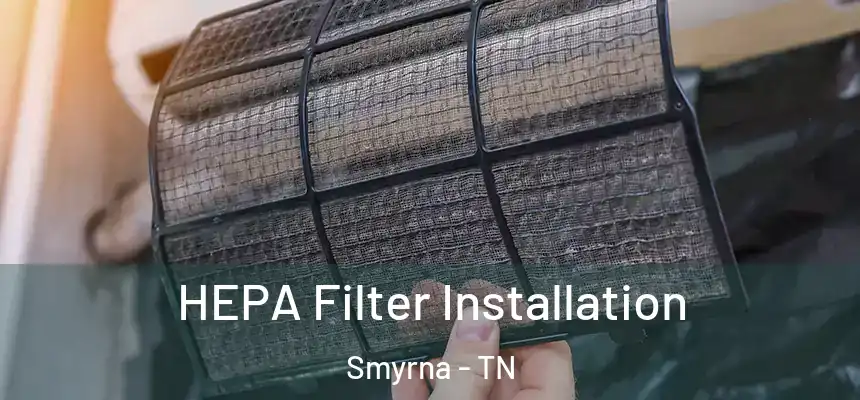  HEPA Filter Installation Smyrna - TN