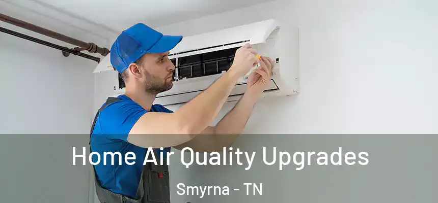  Home Air Quality Upgrades Smyrna - TN