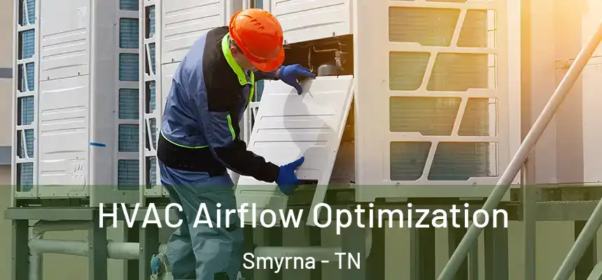 HVAC Airflow Optimization Smyrna - TN