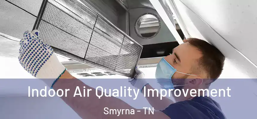  Indoor Air Quality Improvement Smyrna - TN