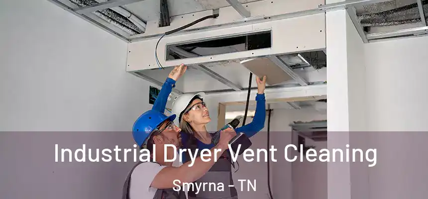  Industrial Dryer Vent Cleaning Smyrna - TN