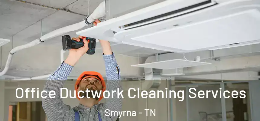  Office Ductwork Cleaning Services Smyrna - TN