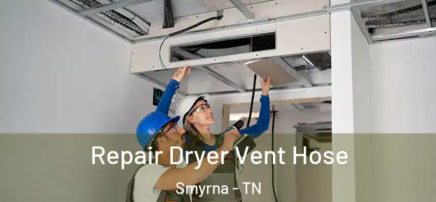  Repair Dryer Vent Hose Smyrna - TN