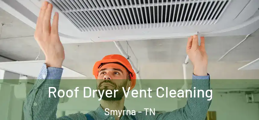 Roof Dryer Vent Cleaning Smyrna - TN