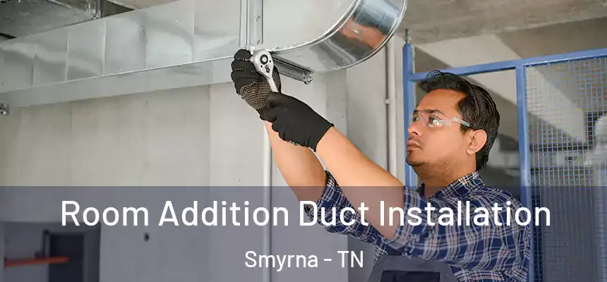  Room Addition Duct Installation Smyrna - TN