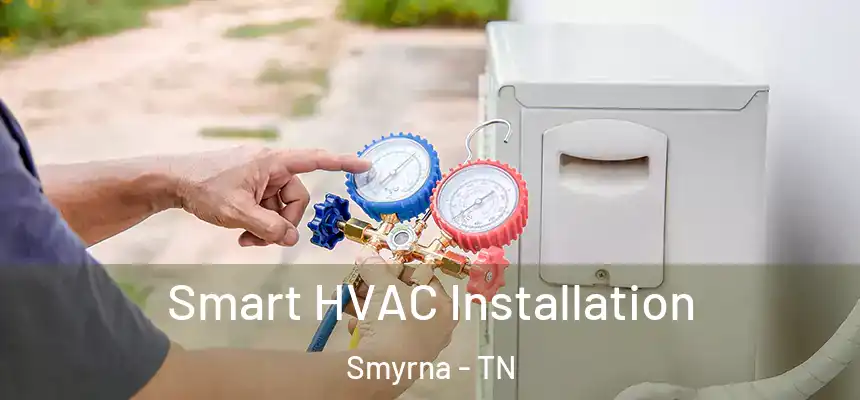  Smart HVAC Installation Smyrna - TN